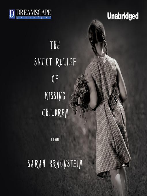 Title details for The Sweet Relief of Missing Children by Sarah Braunstein - Available